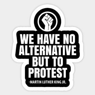 We Have No Alternative But To Protest, Black Lives Matter, Black Power Fist, Civil Rights, Human Rights Sticker